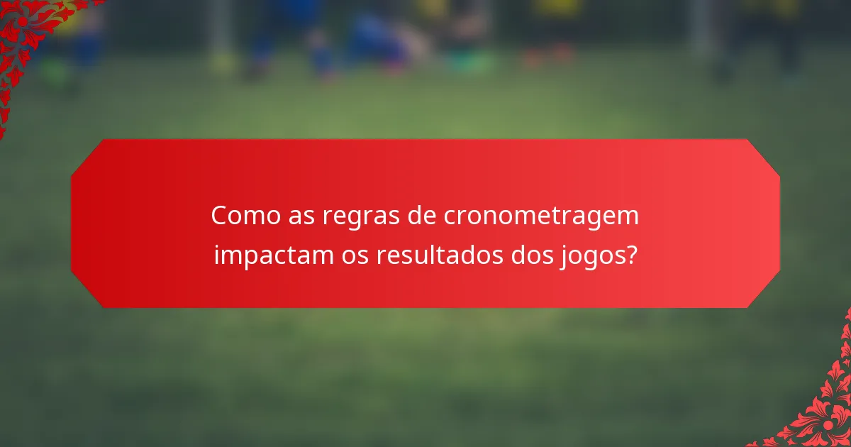 Como as regras de cronometragem impactam os resultados dos jogos?