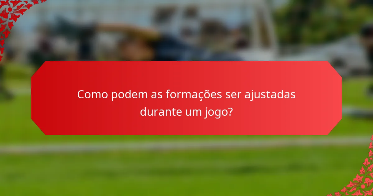 Como podem as formações ser ajustadas durante um jogo?