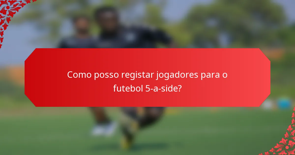 Como posso registar jogadores para o futebol 5-a-side?