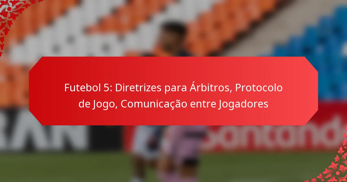 Futebol 5: Diretrizes para Árbitros, Protocolo de Jogo, Comunicação entre Jogadores