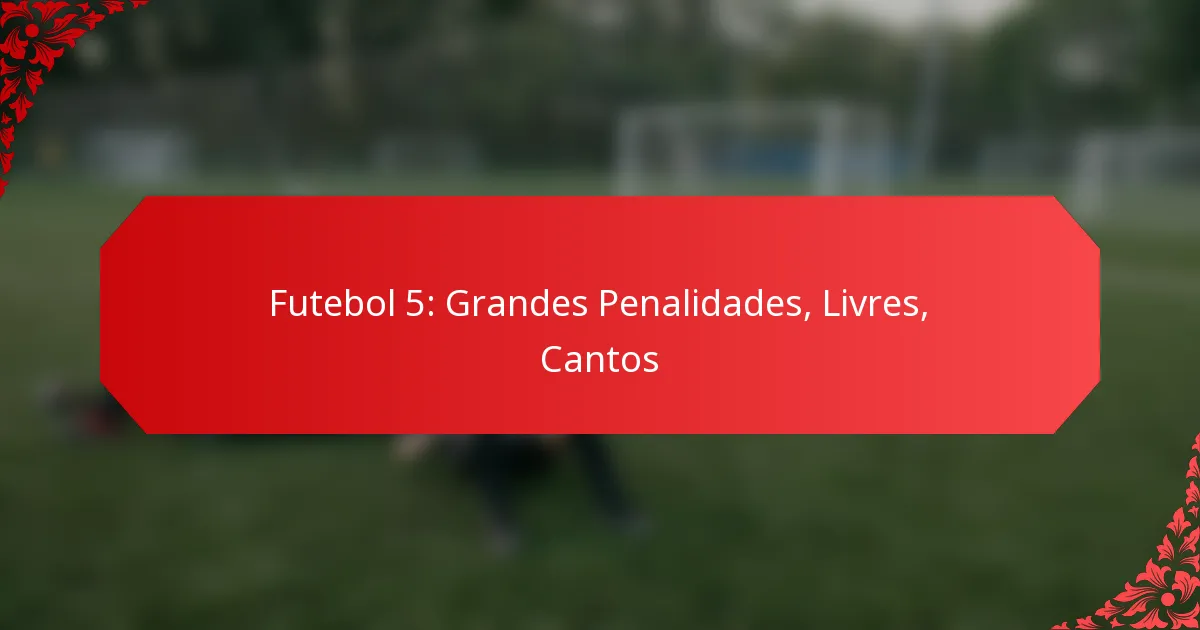 Futebol 5: Grandes Penalidades, Livres, Cantos