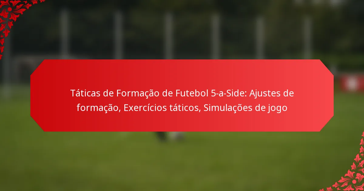 Táticas de Formação de Futebol 5-a-Side: Ajustes de formação, Exercícios táticos, Simulações de jogo