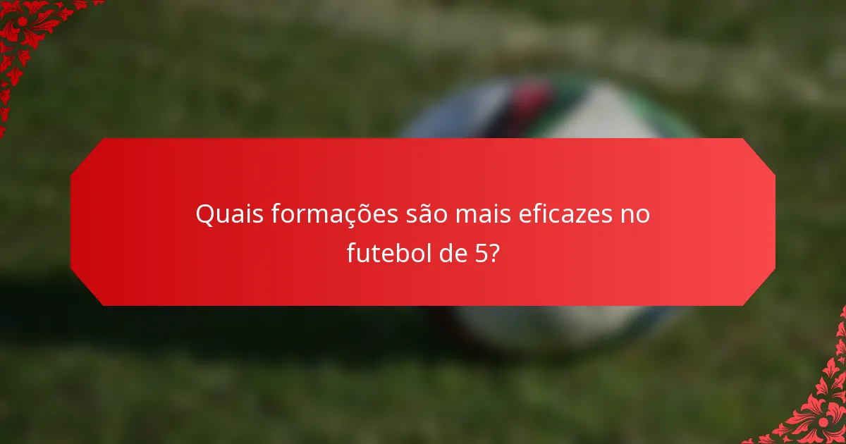 Quais formações são mais eficazes no futebol de 5?