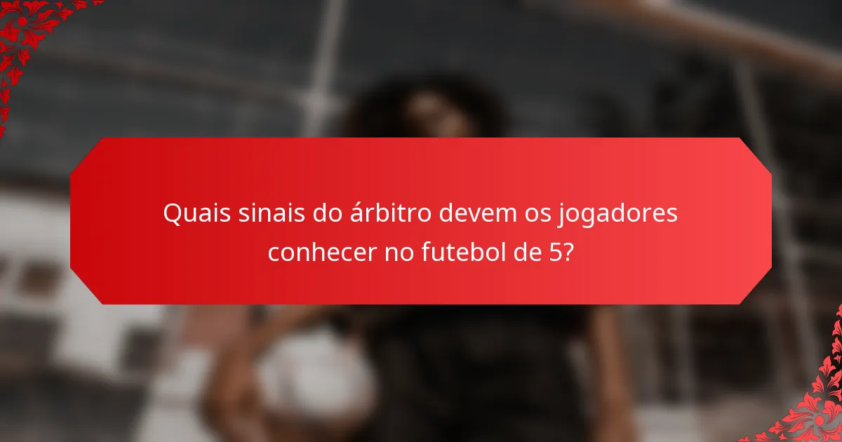 Quais sinais do árbitro devem os jogadores conhecer no futebol de 5?
