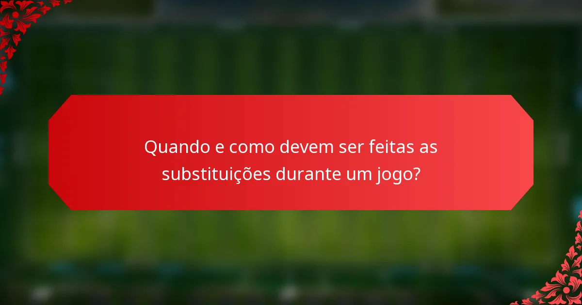 Quando e como devem ser feitas as substituições durante um jogo?